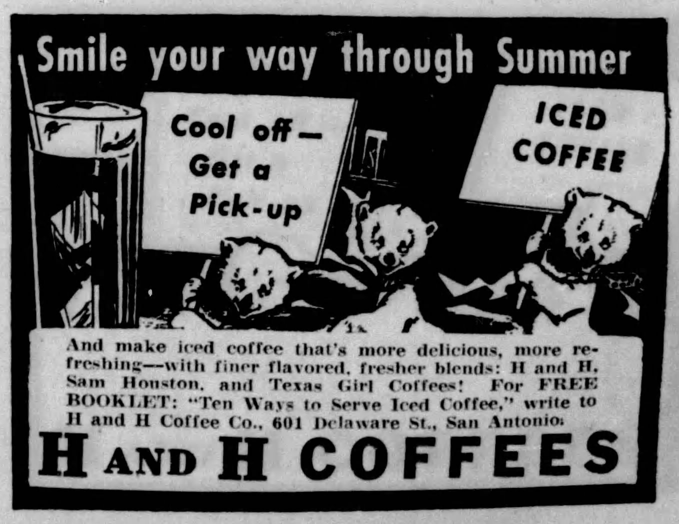San Antonio Express-News, 25 July 1939, page 5 San Antonio Express-News, 25 July 1939, page 5 — H and H Coffees summer iced-coffee display ad showing three polar bears holding picket signs reading "Smile your way through Summer," "Cool off — Get a Pick-up," and "ICED COFFEE," next to a tall iced-coffee glass.
