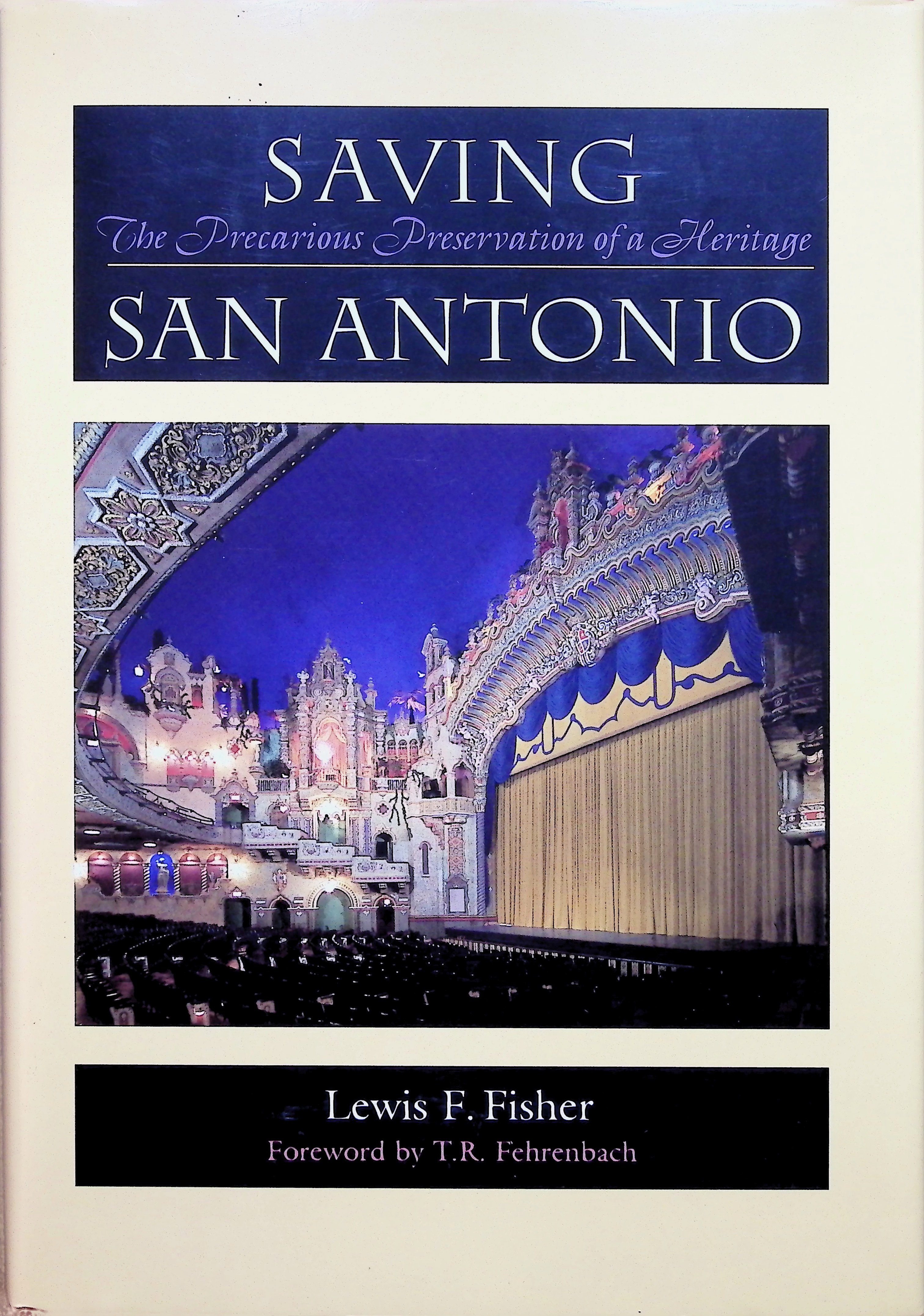 Saving San Antonio: The Precarious Preservation of a Heritage by Lewis F. Fisher Saving San Antonio: The Precarious Preservation of a Heritage by Lewis F. Fisher