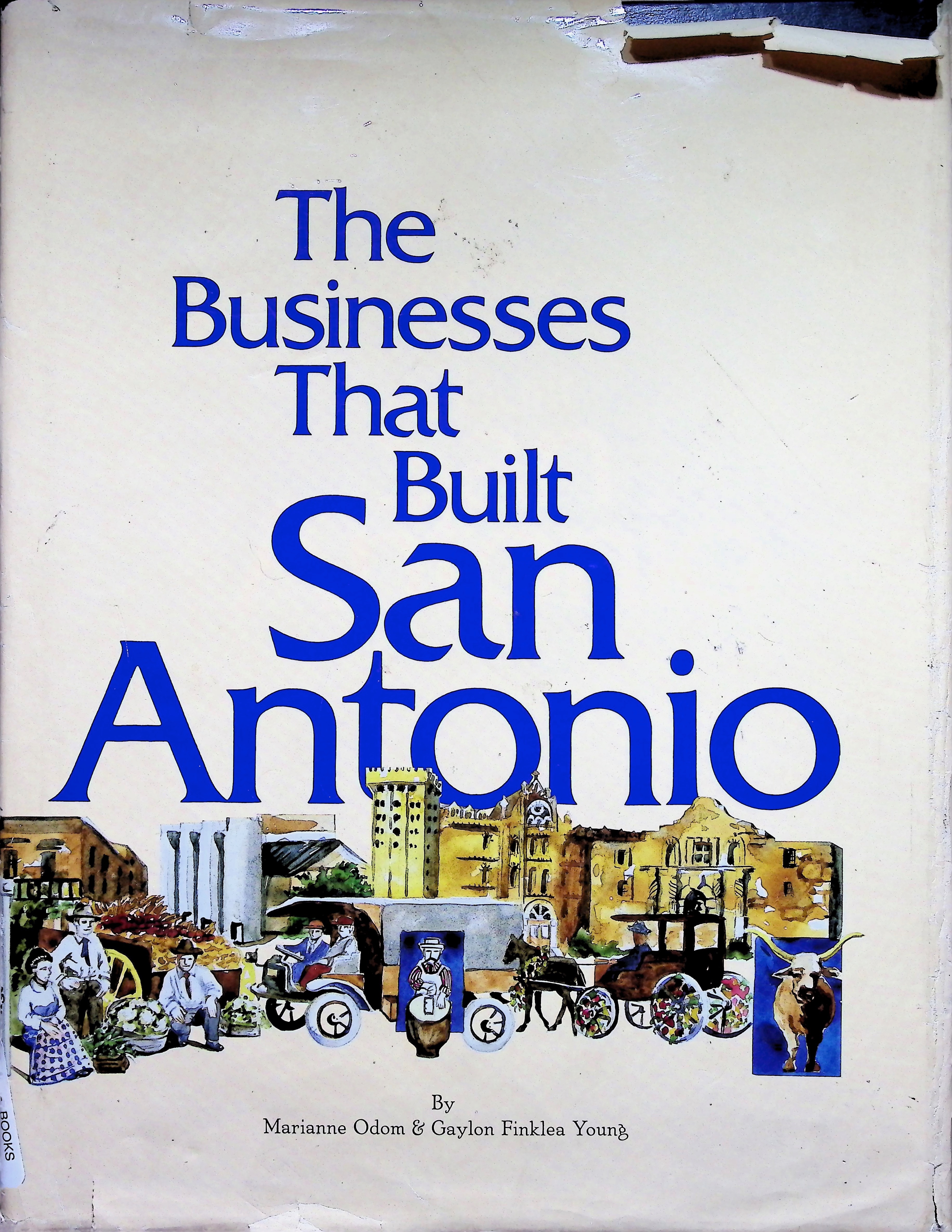 The Businesses That Built San Antonio by Marianne Odom & Gaylon Finklea Young