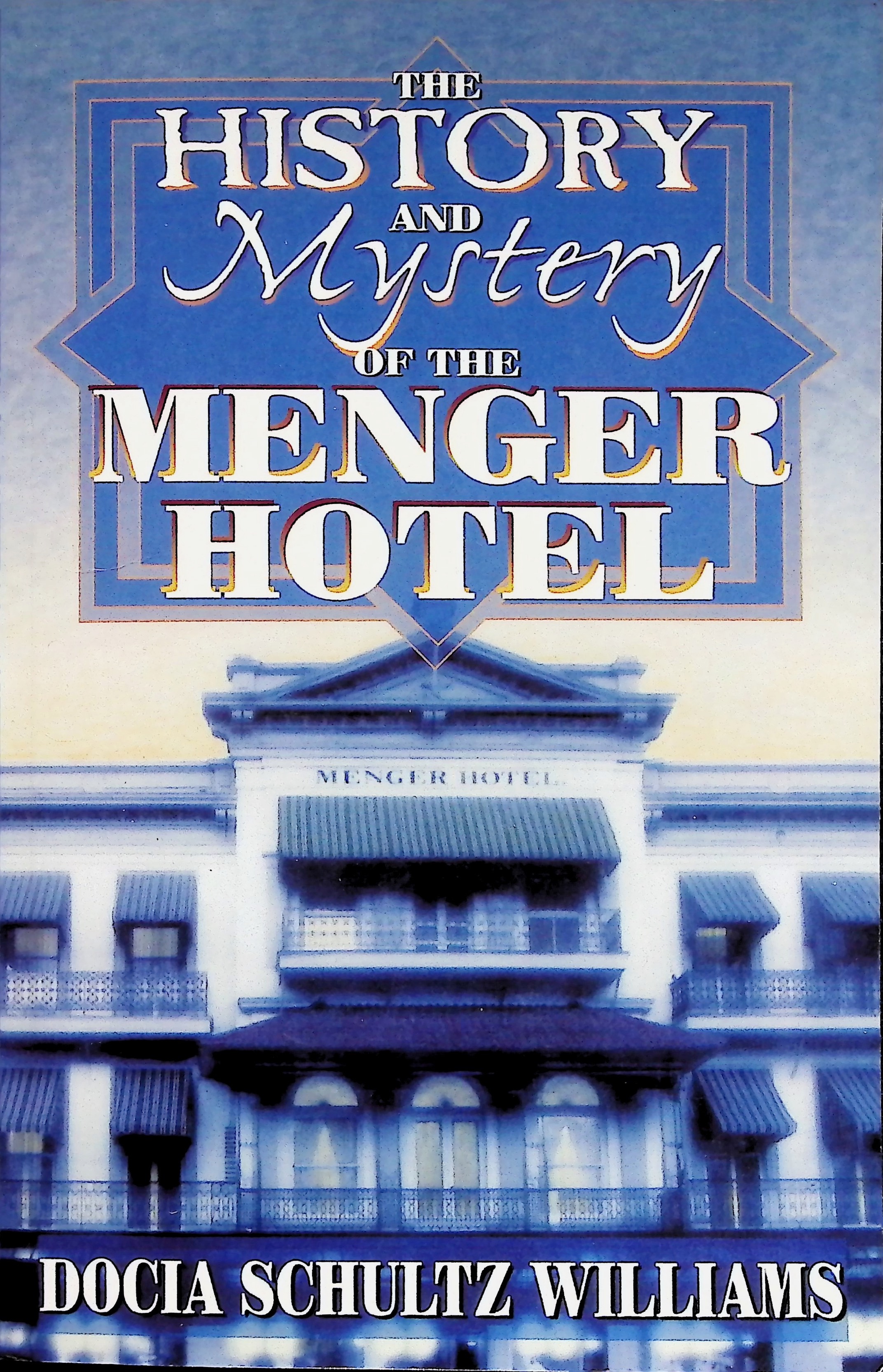 The History and Mystery of the Menger Hotel by Docia Schultz Williams The History and Mystery of the Menger Hotel by Docia Schultz Williams