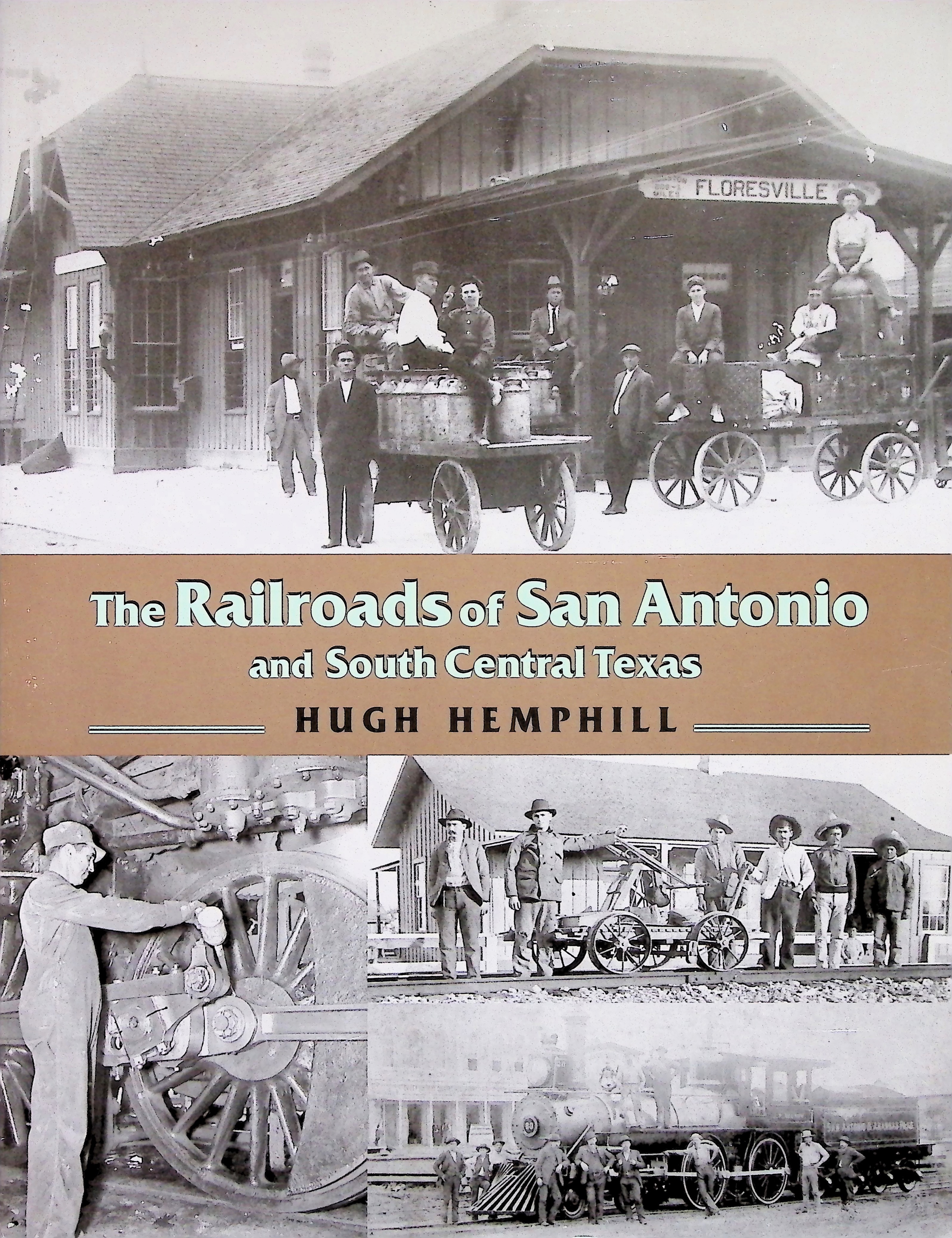 The Railroads of San Antonio and South Central Texas by Hugh Hemphill The Railroads of San Antonio and South Central Texas by Hugh Hemphill