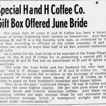 The News, San Antonio, 14 June 1943, page 19 — editorial article headlined 'Special H and H Coffee Co. Gift Box Offered June Bride' announcing a Hoffmann-Hayman bridal-gift-box program tied to the wedding at Texas Theater on June 15; gift box contains H and H Tea and an assortment of H and H spices and flavorings; G. P. Menger, president of H and H Coffee Co., quoted; the article references the company's 40-year tradition of brides choosing H and H, half of all San Antonio restaurants and cafes serving H and H coffees, and the exclusive new Flav-O-Tainer waterproof airtight heat-sealed vacuum package