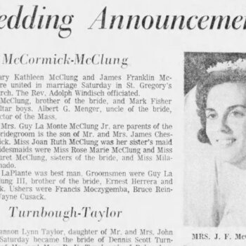 San Antonio Express-News, 8 June 1969, page 74 — society Wedding Announcements column with the 'McCormick-McClung' item: Miss Mary Kathleen McClung and James Franklin McCormick married Saturday in St. Gregory's Catholic Church (Rev. Adolph Windisch officiating); Samuel McClung and Mark Fisher served as altar boys; Albert G. Menger, uncle of the bride, served as lector of the Mass; bride is daughter of Mr. and Mrs. Guy La Monte McClung Jr.; bridesmaids include Rose Marie McClung and Mary Margaret McClung (sisters); a portrait of Mrs. J. F. McCormick (the bride) appears at right